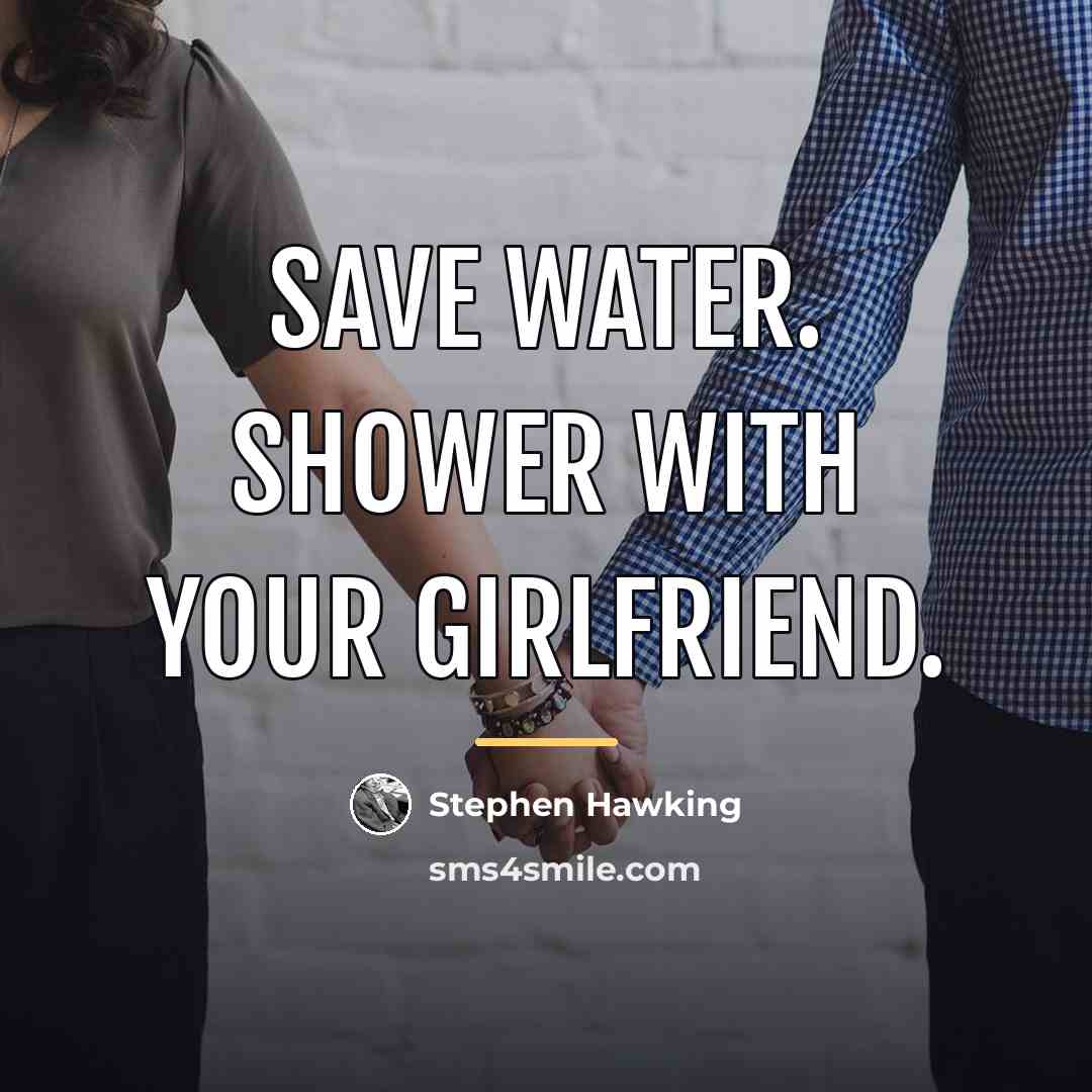 “Save water. Shower with your girlfriend.…” quote by Stephen Hawking