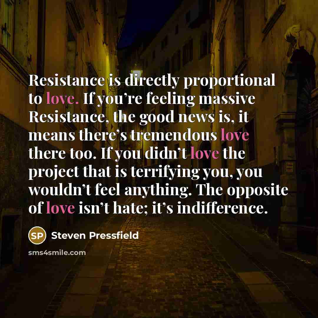 “Resistance is directly proportional to love. If you’re feeling massive…” quote by Steven Pressfield