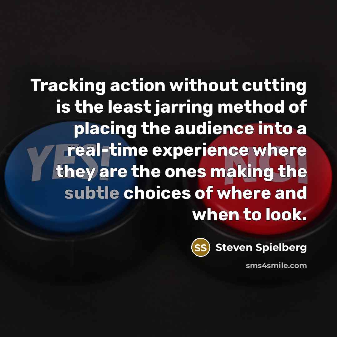 “Tracking action without cutting is the least jarring method of…” quote by Steven Spielberg