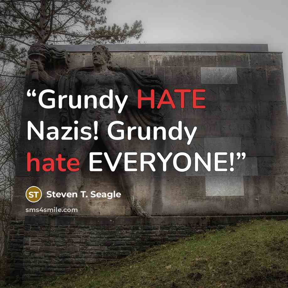 “Grundy HATE Nazis! Grundy hate EVERYONE!” quote by Steven T. Seagle