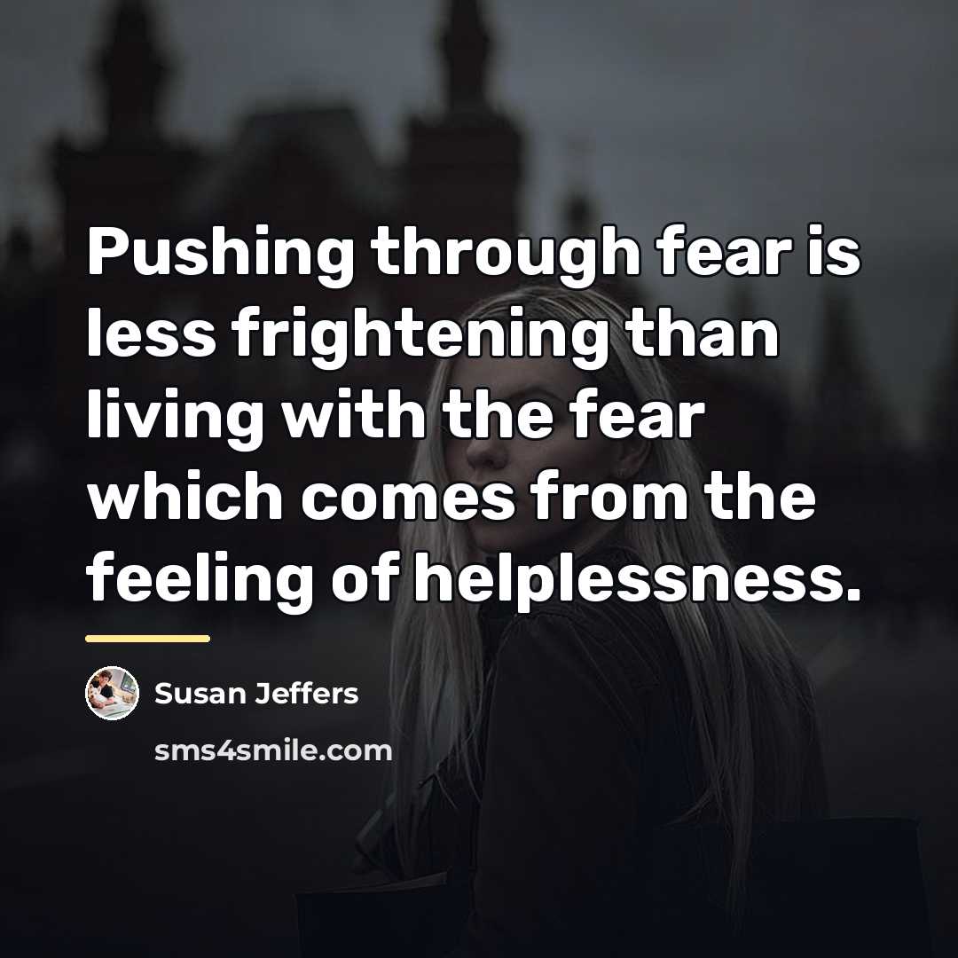“Pushing through fear is less frightening than living with the…” quote by Susan Jeffers