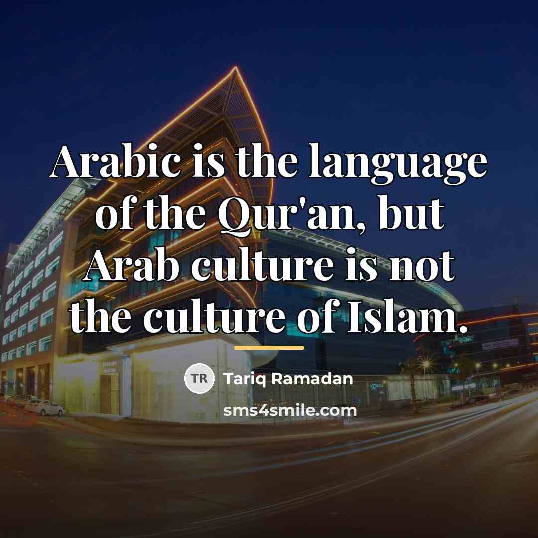 “Arabic is the language of the Qur'an, but Arab culture…” quote by Tariq Ramadan