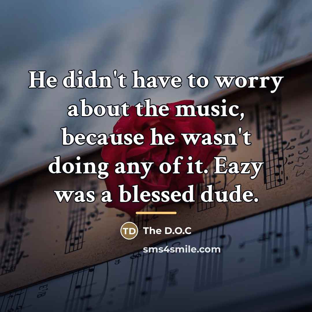 “He didn't have to worry about the music, because he…” quote by The D.O.C