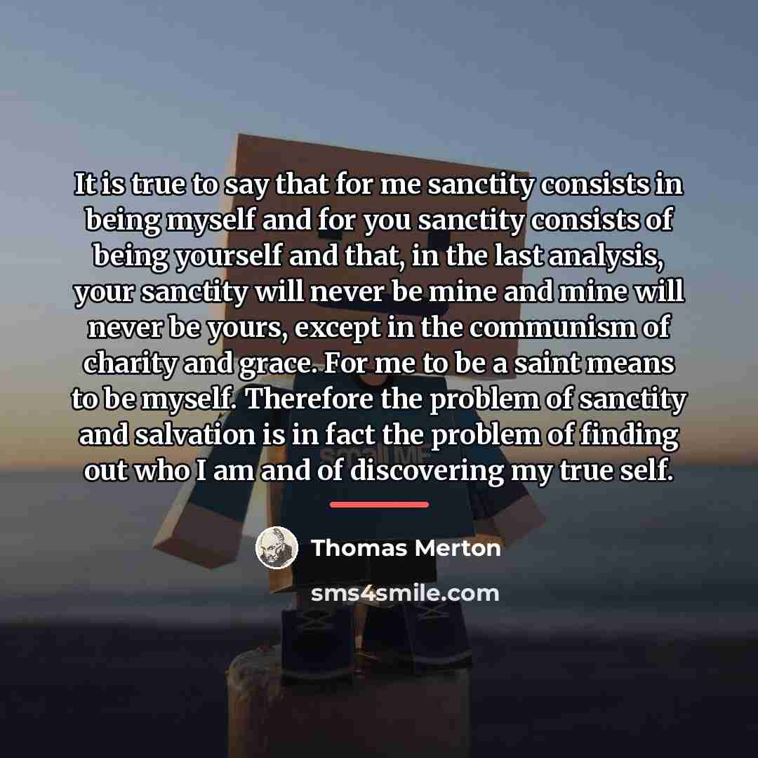 “It is true to say that for me sanctity consists…” quote by Thomas Merton