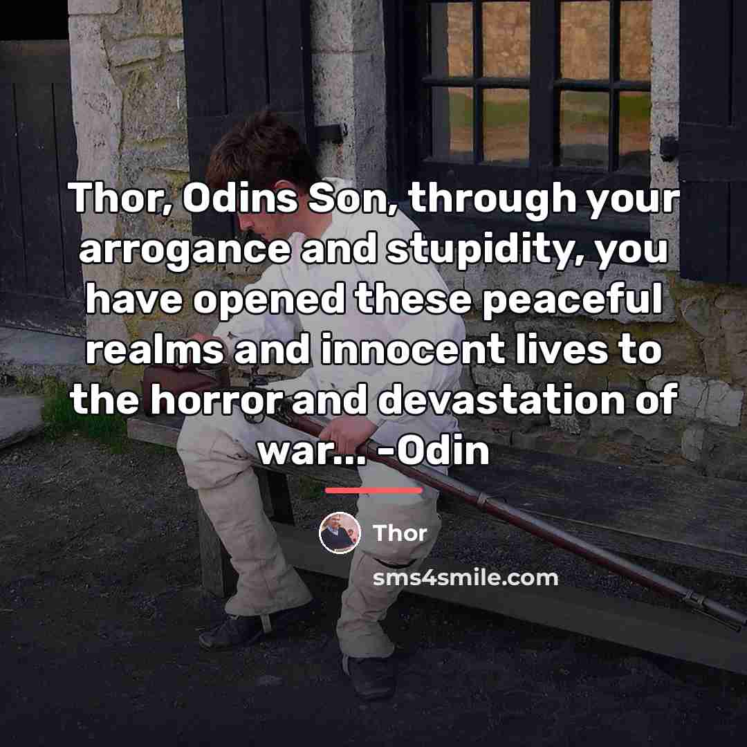 “Thor, Odins Son, through your arrogance and stupidity, you have…” quote by Thor