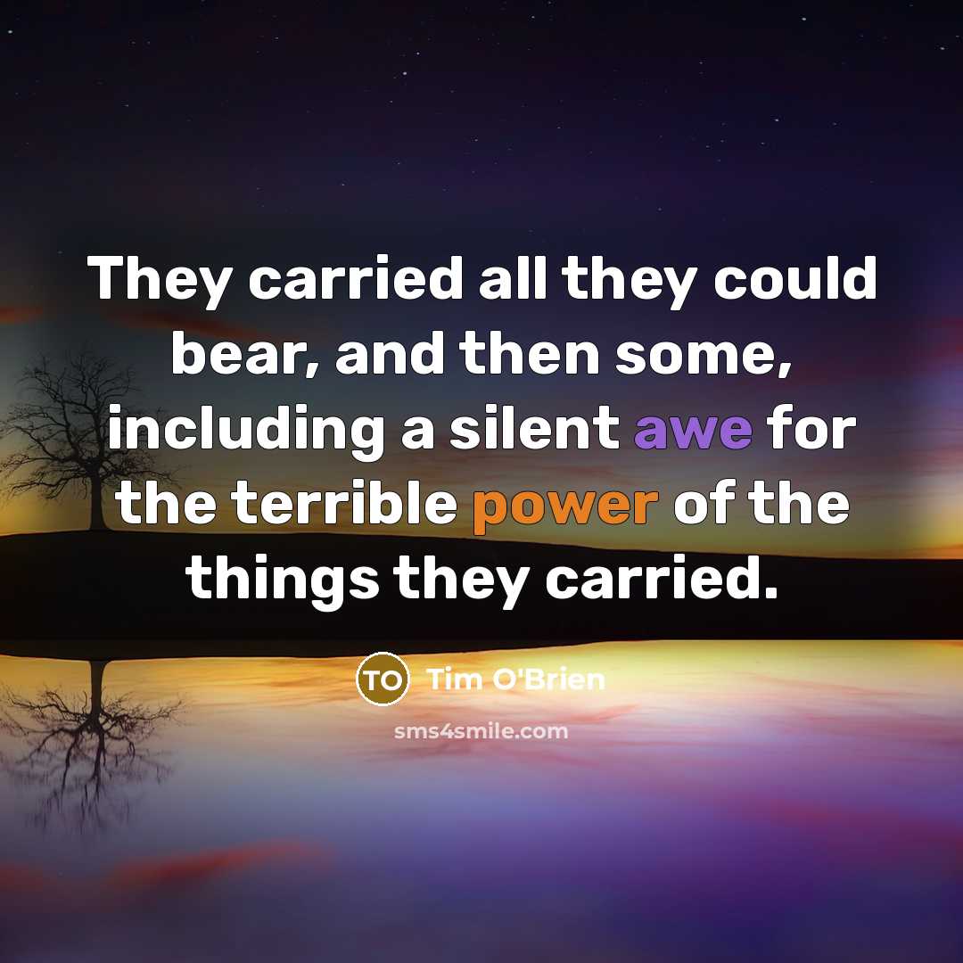 “They carried all they could bear, and then some, including…” quote by Tim O'Brien