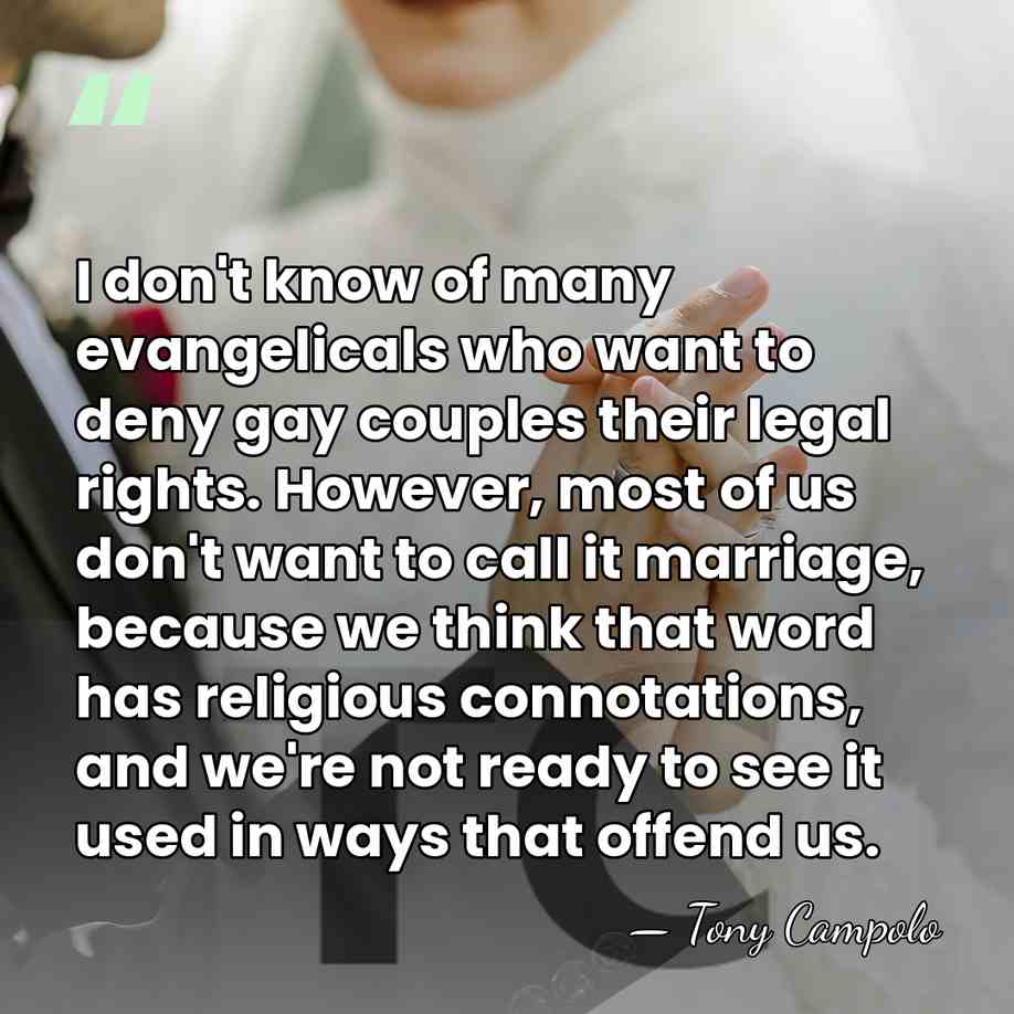 I don't know of many evangelicals who want to deny gay couples&hellip; - Tony Campolo