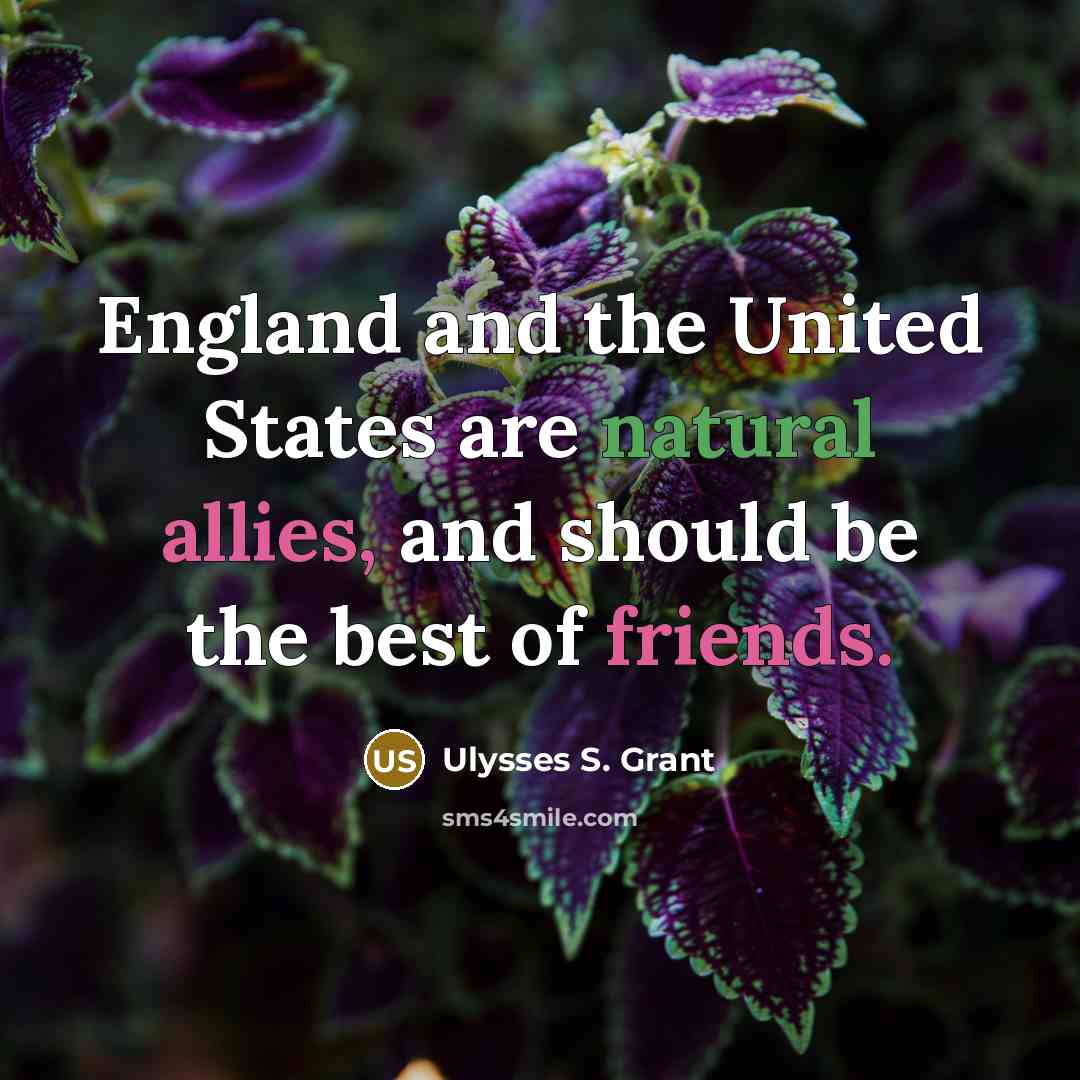 “England and the United States are natural allies, and should…” quote by Ulysses S. Grant