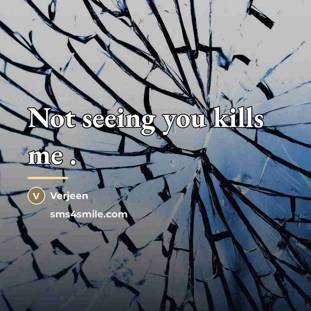 “Not seeing you kills me .…” quote by Verjeen