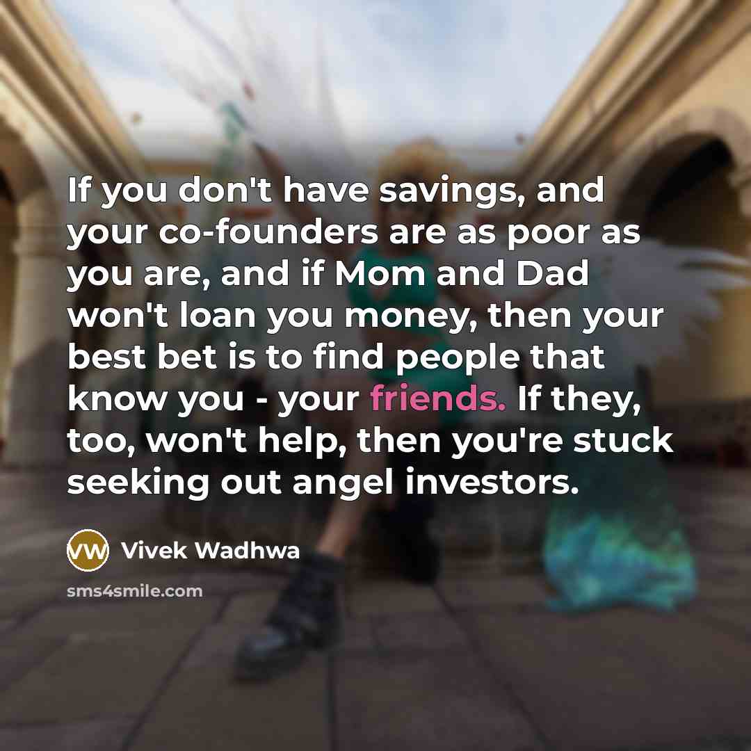 “If you don't have savings, and your co-founders are as…” quote by Vivek Wadhwa