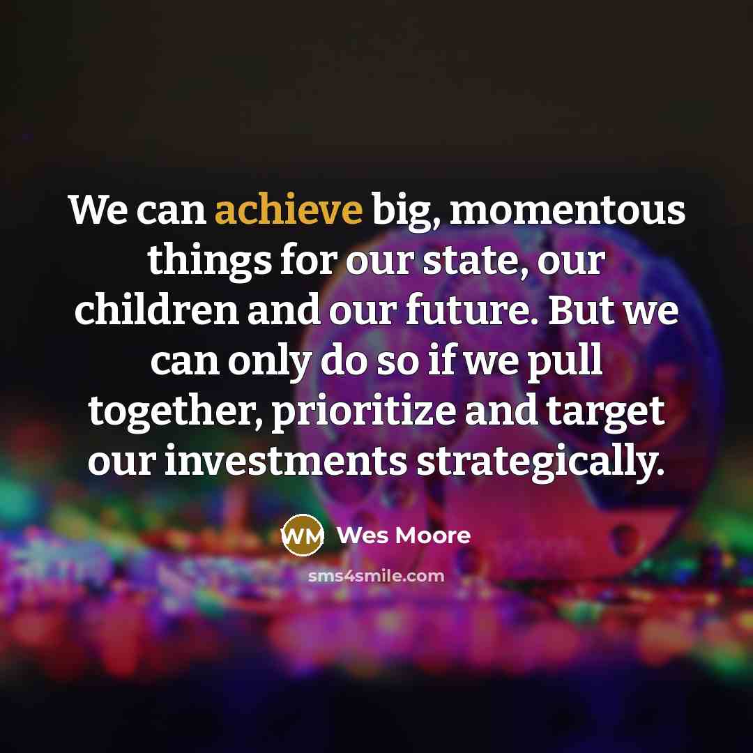 “We can achieve big, momentous things for our state, our…” quote by Wes Moore