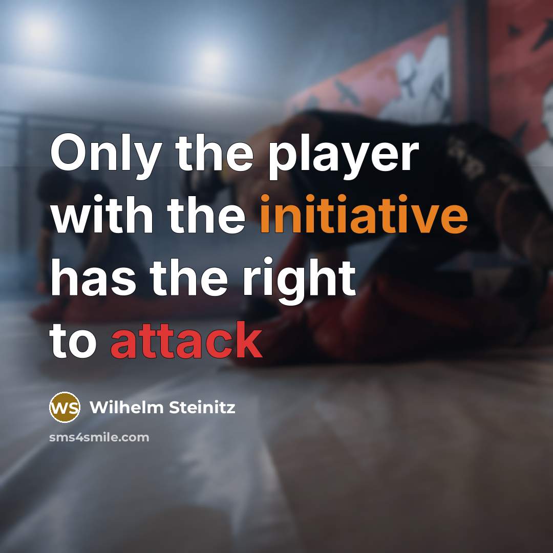 “Only the player with the initiative has the right to attack” quote by Wilhelm Steinitz