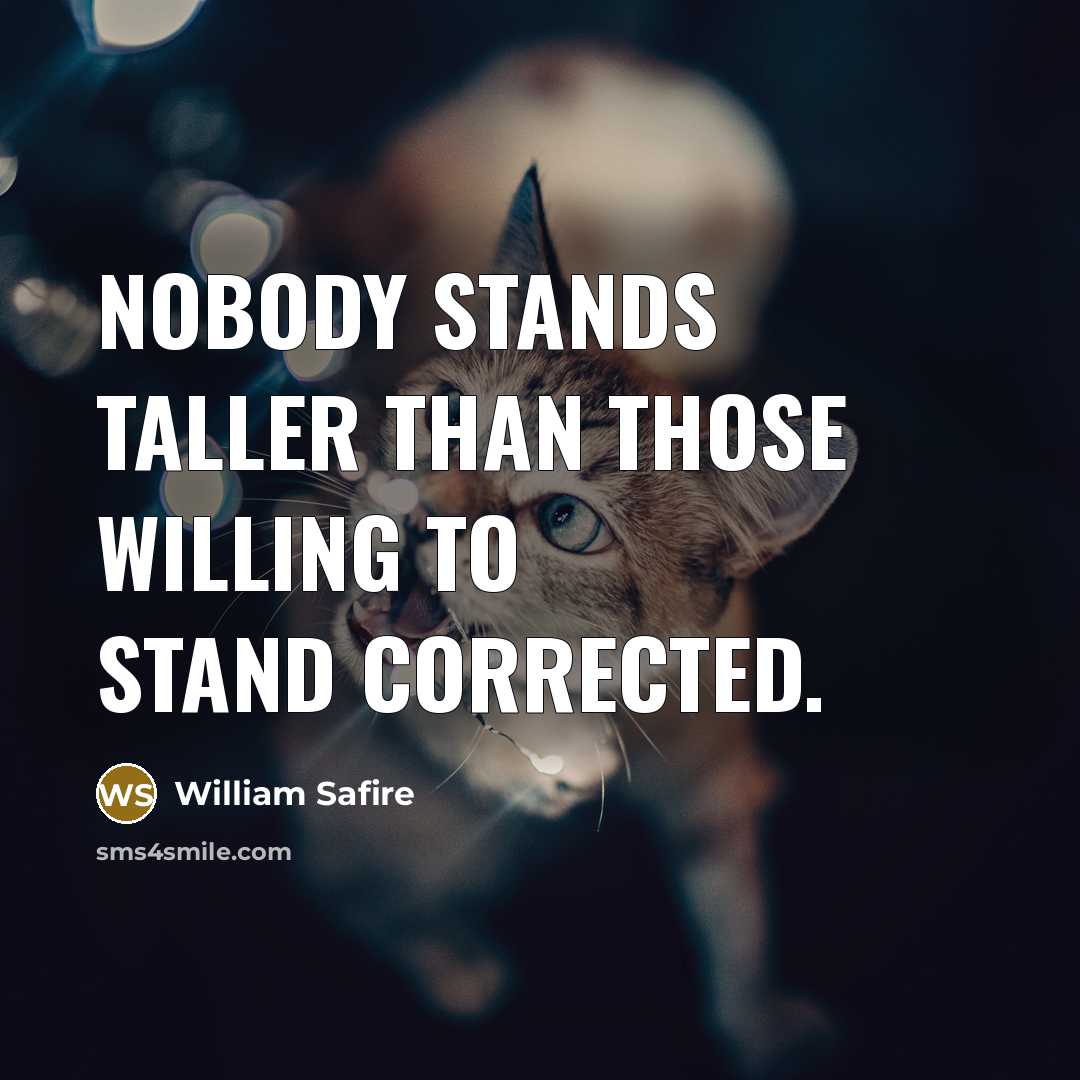 “Nobody stands taller than those willing to stand corrected.…” quote by William Safire