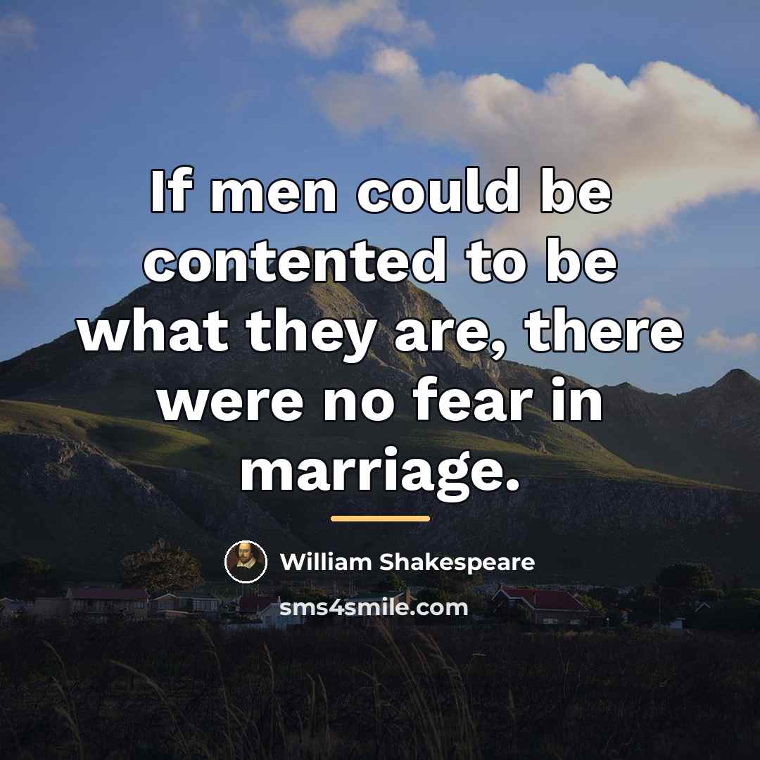 “If men could be contented to be what they are,…” quote by William Shakespeare