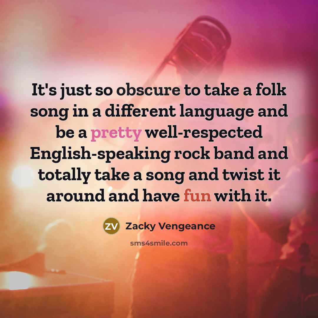“It's just so obscure to take a folk song in…” quote by Zacky Vengeance