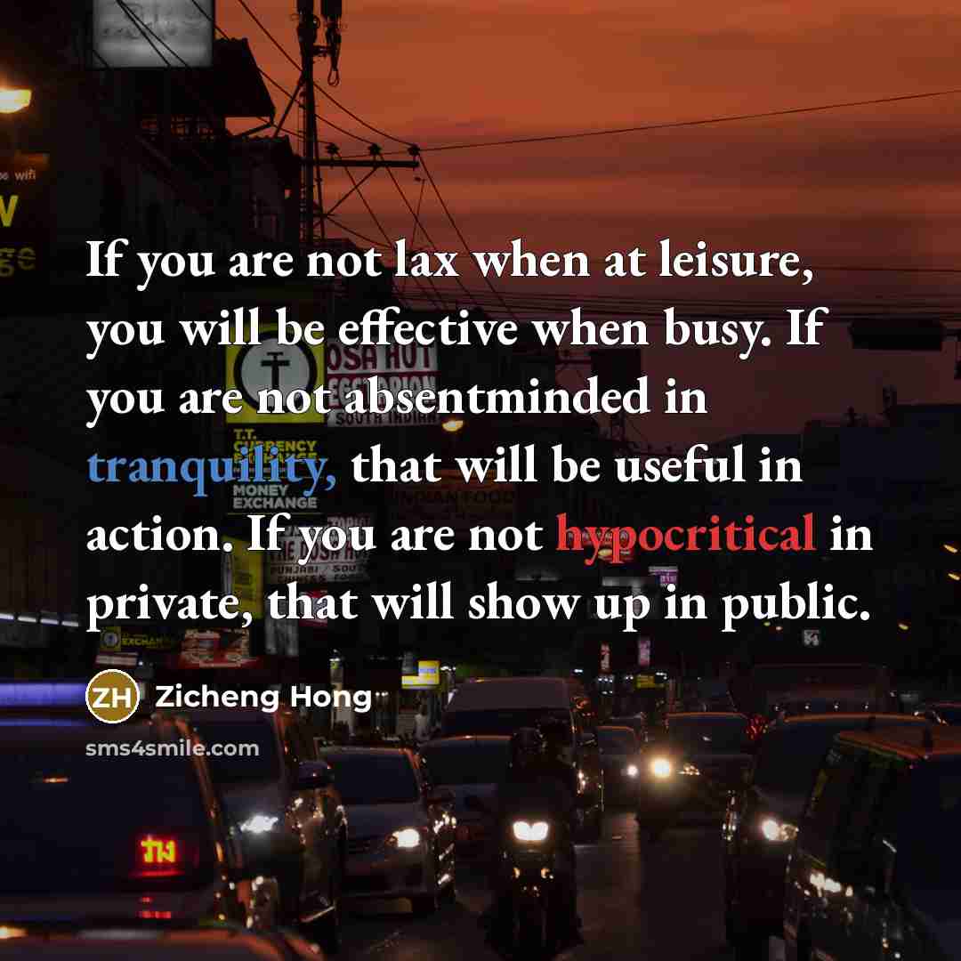 “If you are not lax when at leisure, you will…” quote by Zicheng Hong