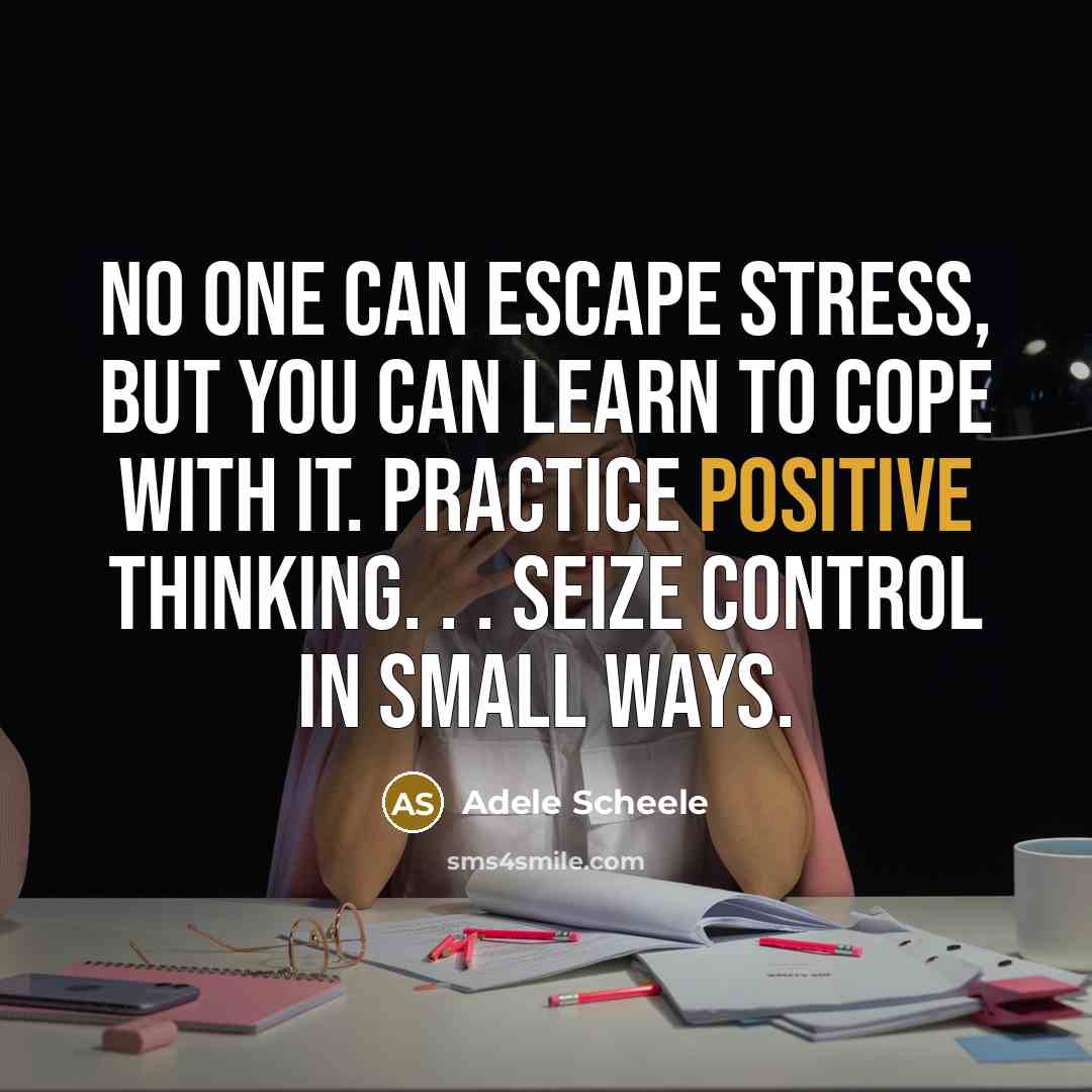 “No one can escape stress, but you can learn to…” quote by Adele Scheele