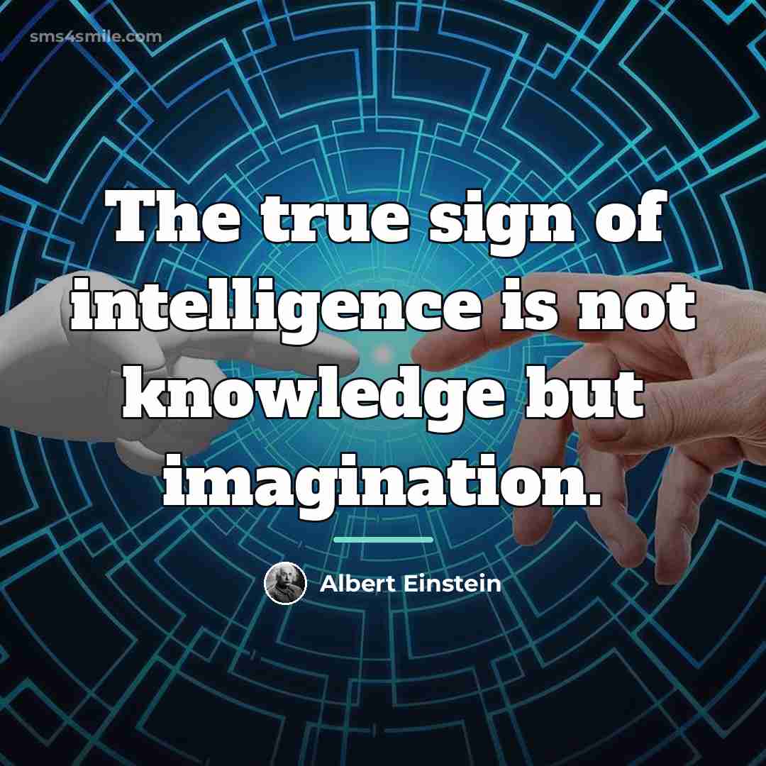 “The true sign of intelligence is not knowledge but imagination.…” quote by Albert Einstein