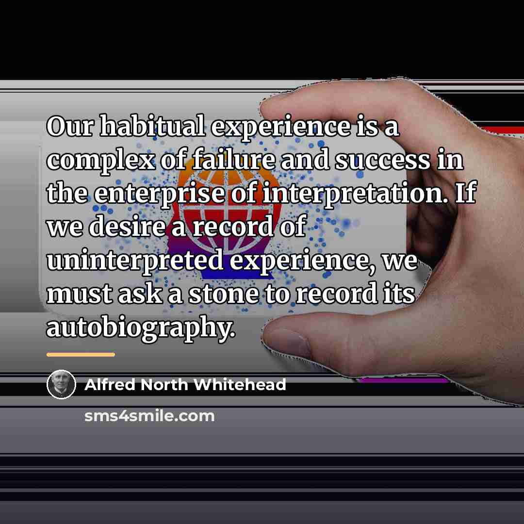 “Our habitual experience is a complex of failure and success…” quote by Alfred North Whitehead