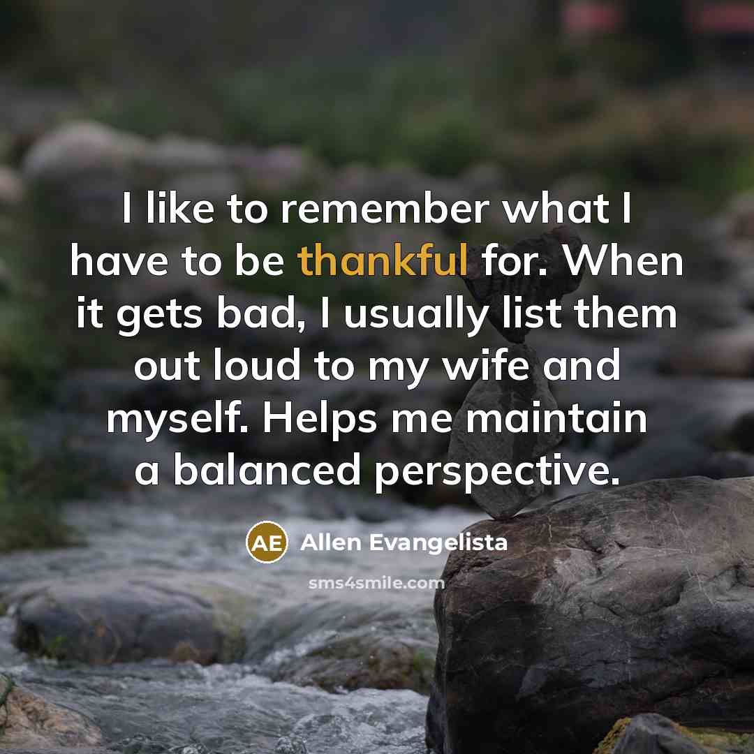 “I like to remember what I have to be thankful…” quote by Allen Evangelista