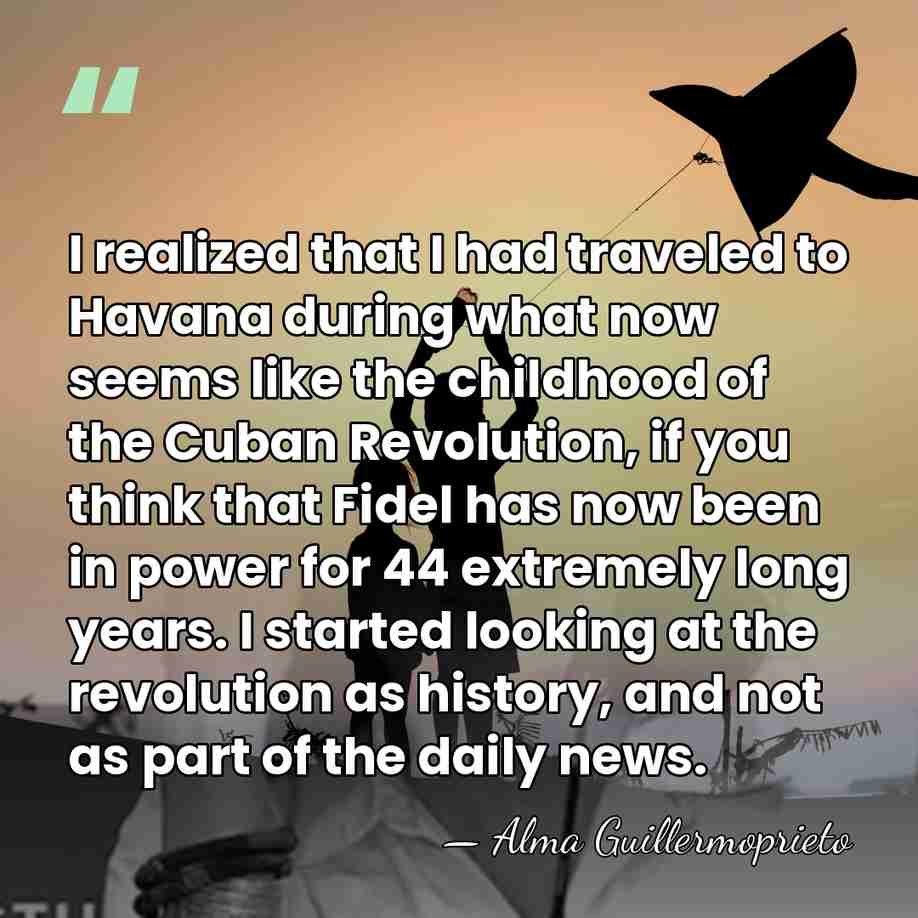 I realized that I had traveled to Havana during what now seems&hellip; - Alma Guillermoprieto