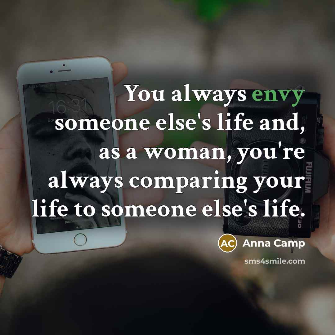 “You always envy someone else's life and, as a woman,…” quote by Anna Camp