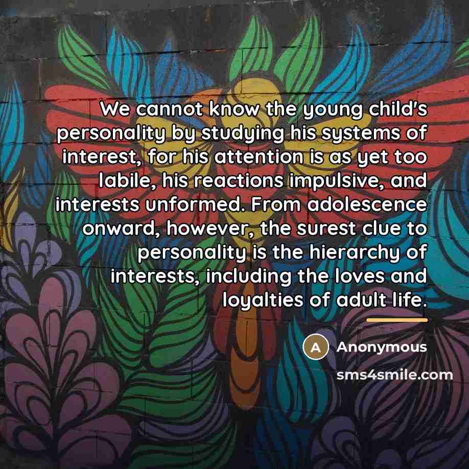 “We cannot know the young child's personality by studying his…” quote by Anonymous