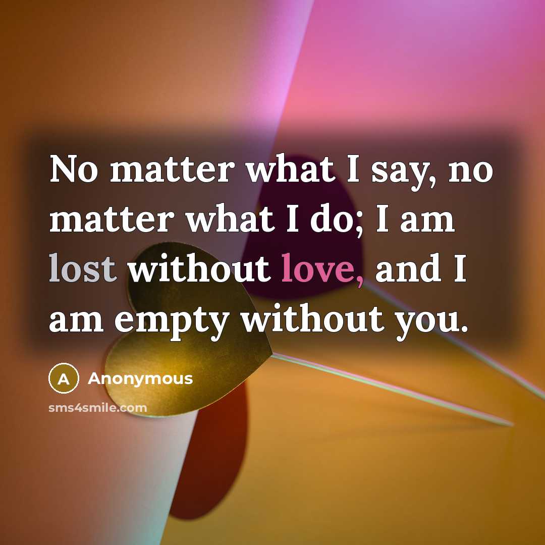 “No matter what I say, no matter what I do;…” quote by Anonymous