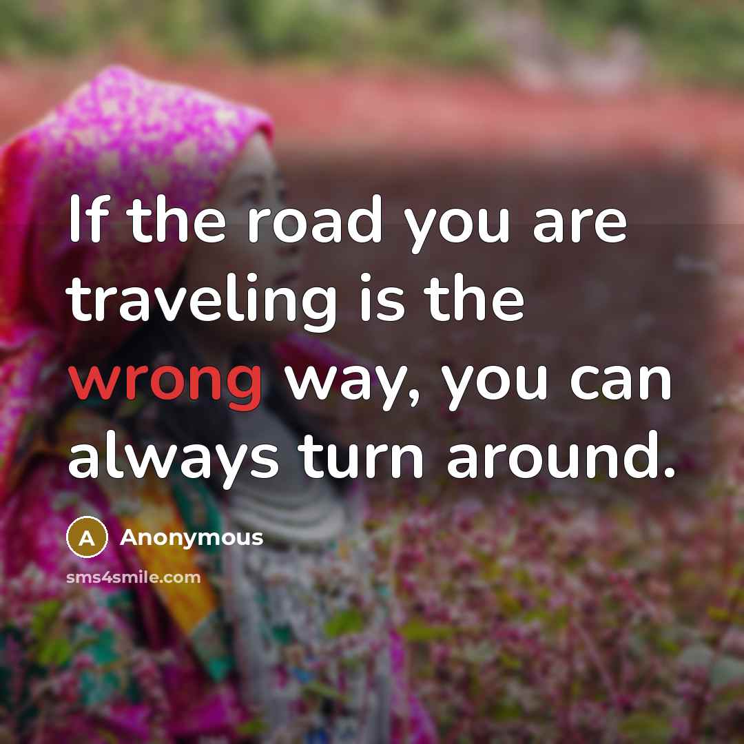 “If the road you are traveling is the wrong way,…” quote by Anonymous