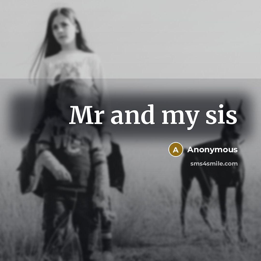 “Mr and my sis…” quote by Anonymous