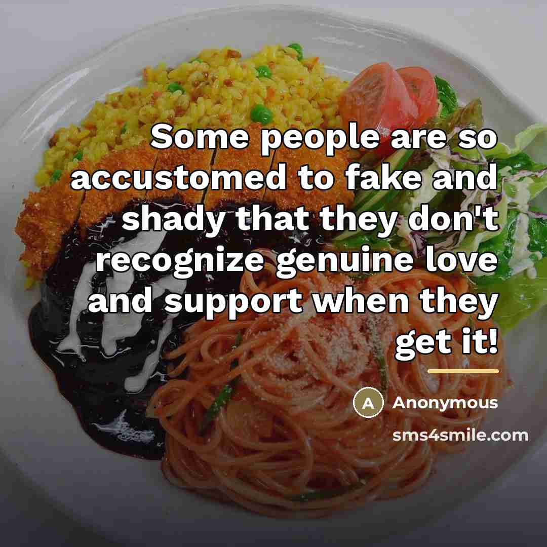 “Some people are so accustomed to fake and shady that…” quote by Anonymous