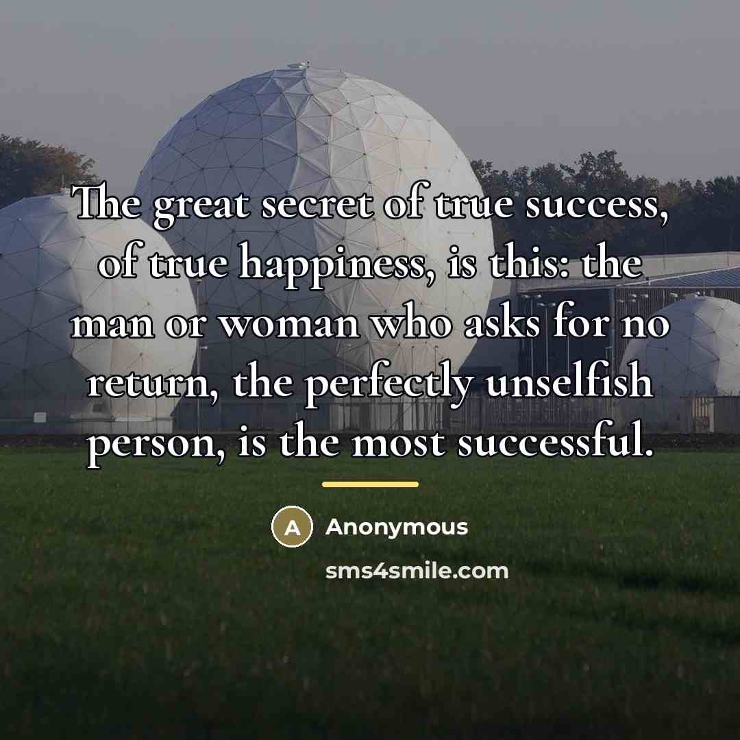 “The great secret of true success, of true happiness, is…” quote by Anonymous