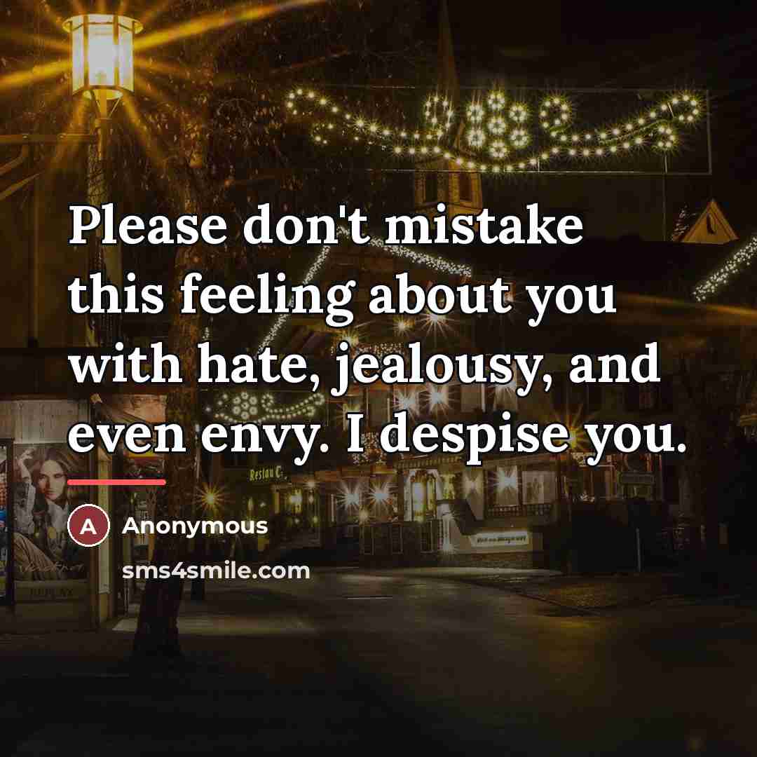 “Please don't mistake this feeling about you with hate, jealousy,…” quote by Anonymous