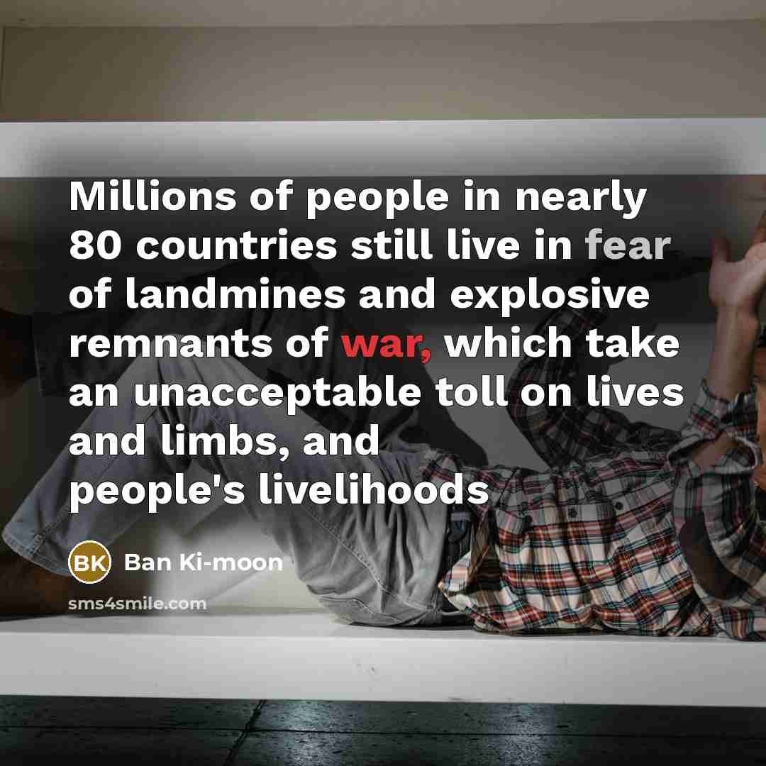 “Millions of people in nearly 80 countries still live in…” quote by Ban Ki-moon