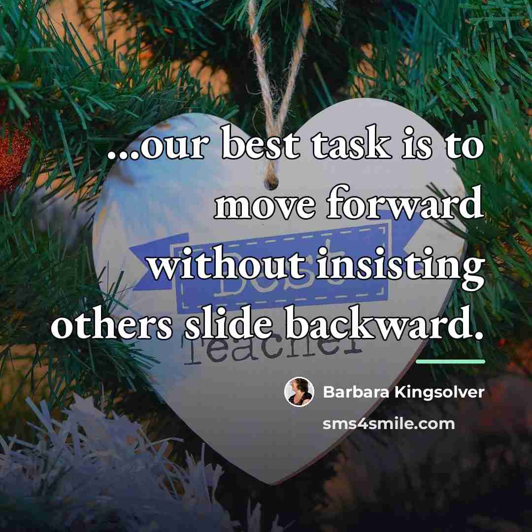 “...our best task is to move forward without insisting others…” quote by Barbara Kingsolver