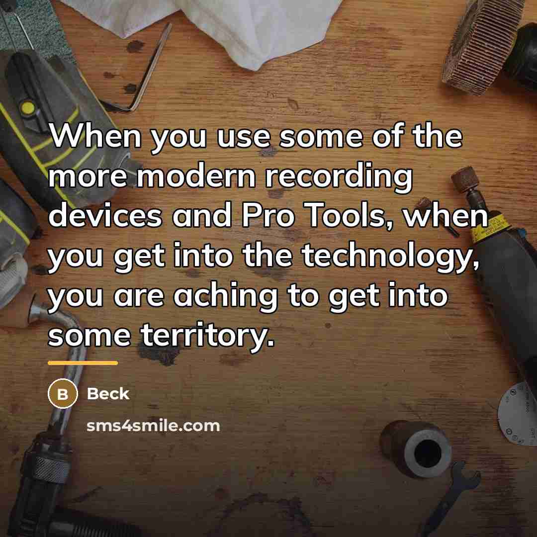 “When you use some of the more modern recording devices…” quote by Beck