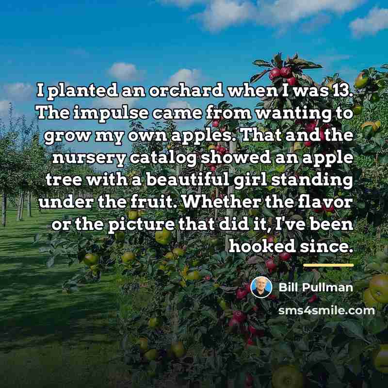 “I planted an orchard when I was 13. The impulse…” quote by Bill Pullman