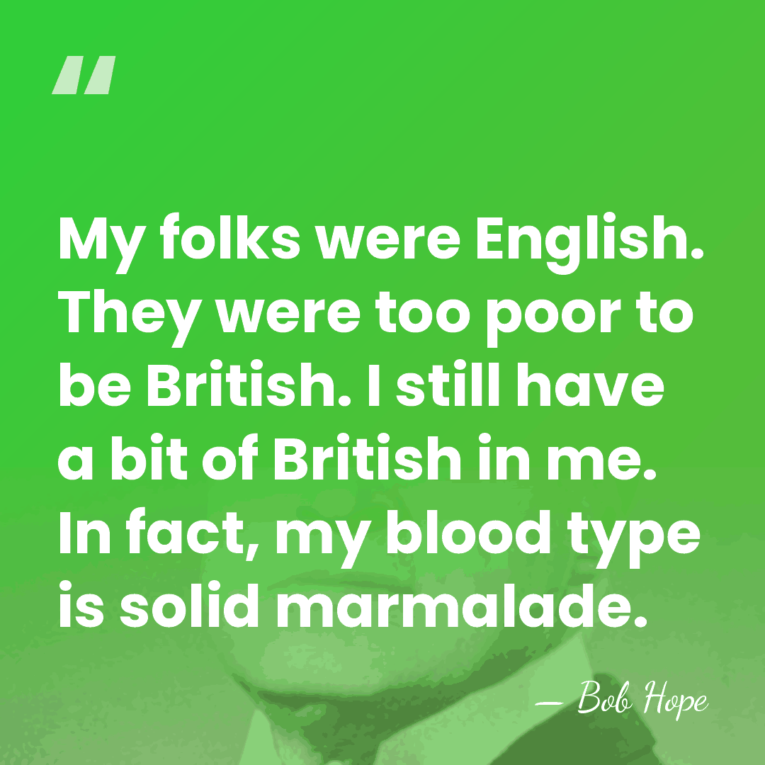 My folks were English. They were too poor to be British. I&hellip; - Bob Hope