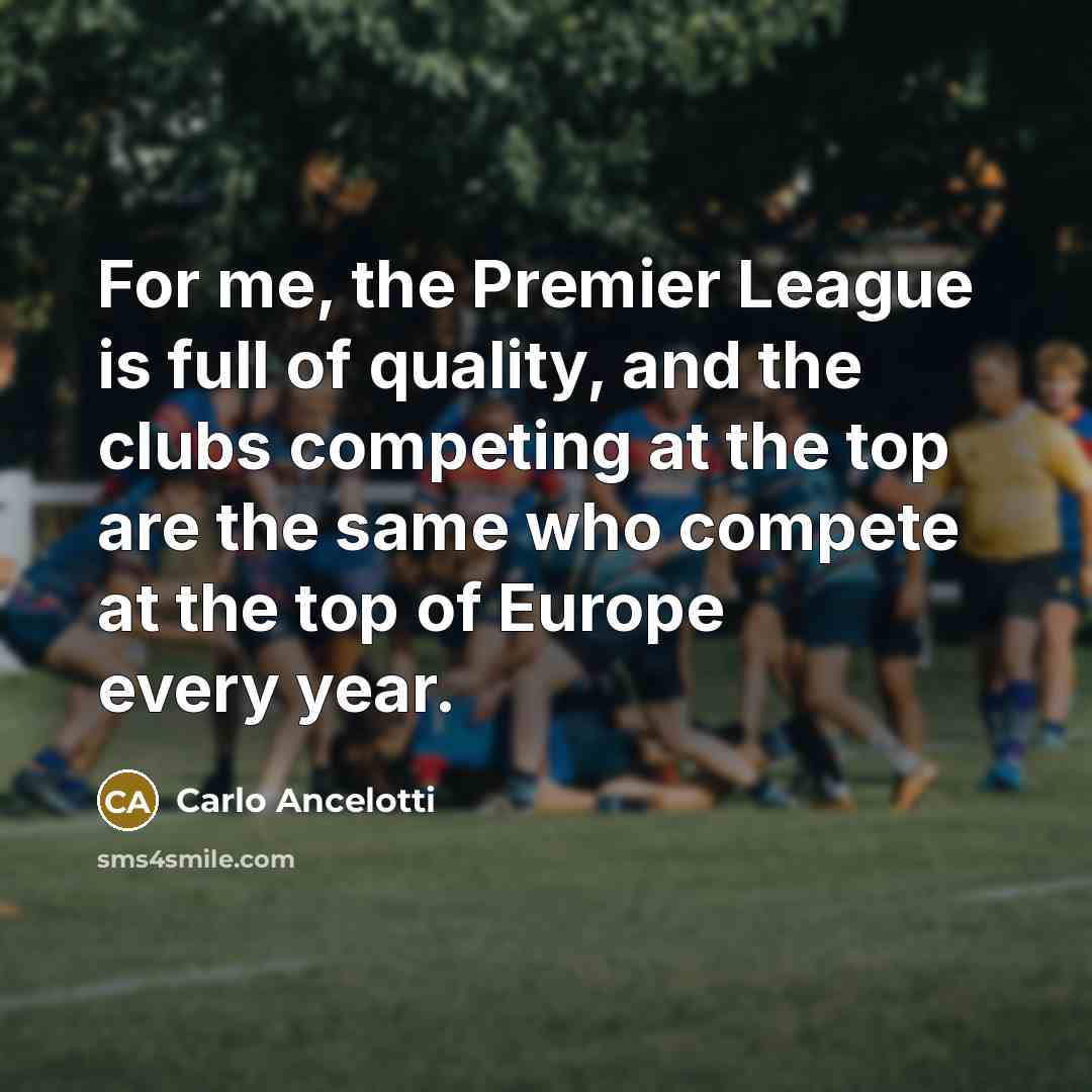 “For me, the Premier League is full of quality, and…” quote by Carlo Ancelotti