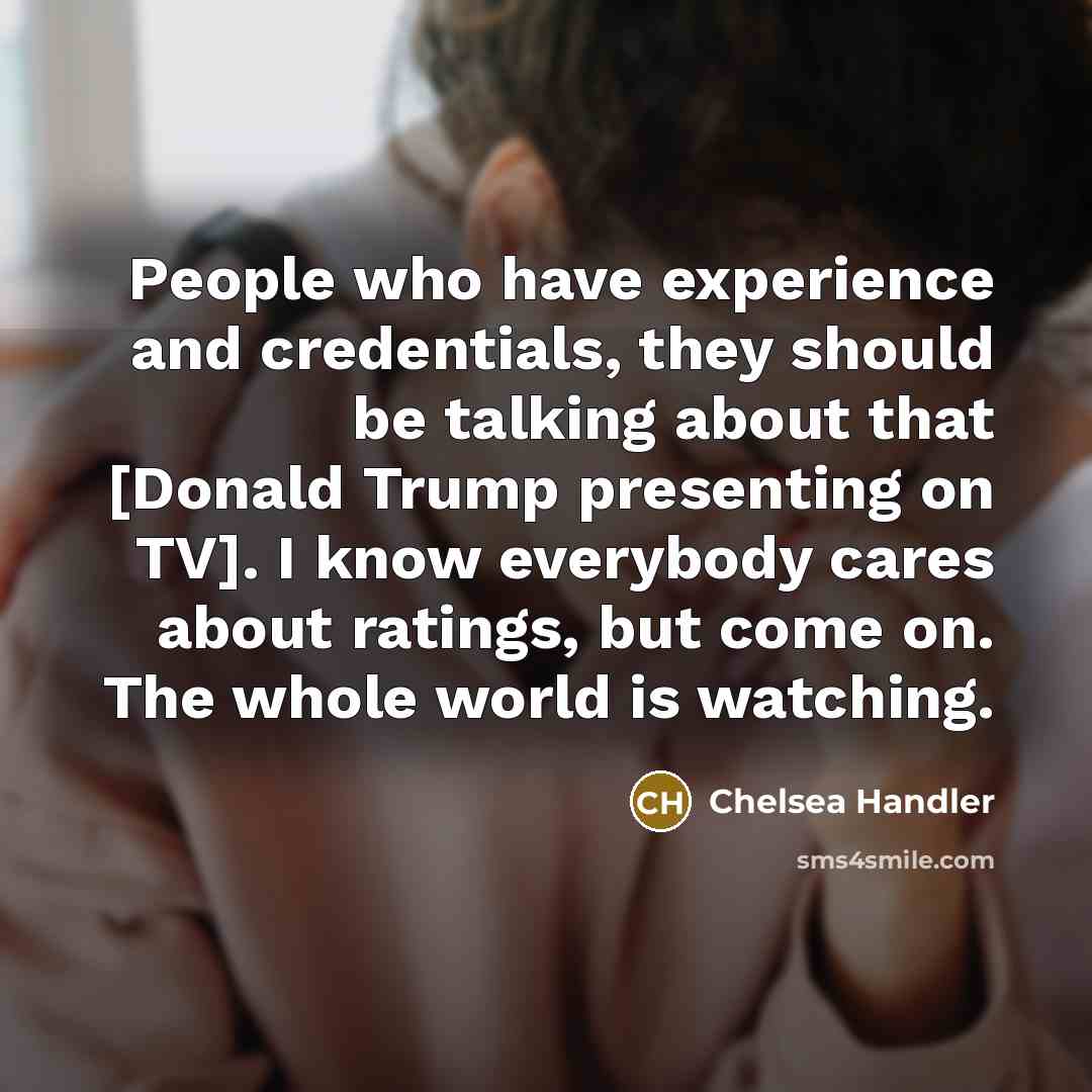 “People who have experience and credentials, they should be talking…” quote by Chelsea Handler
