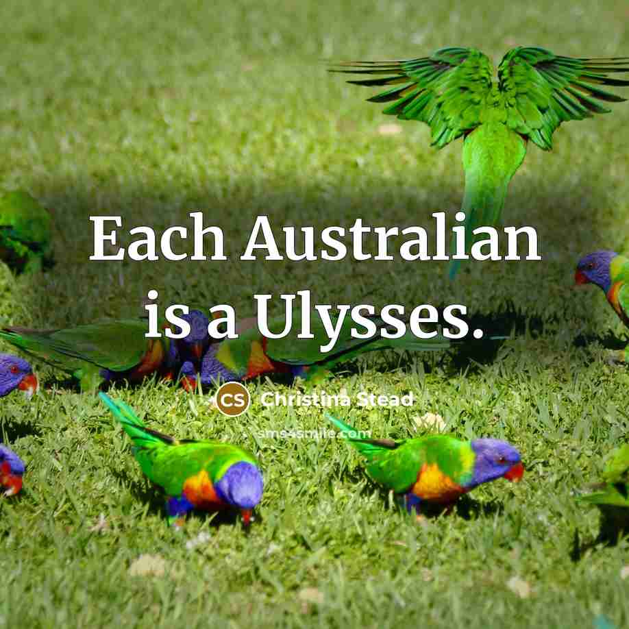 “Each Australian is a Ulysses.…” quote by Christina Stead
