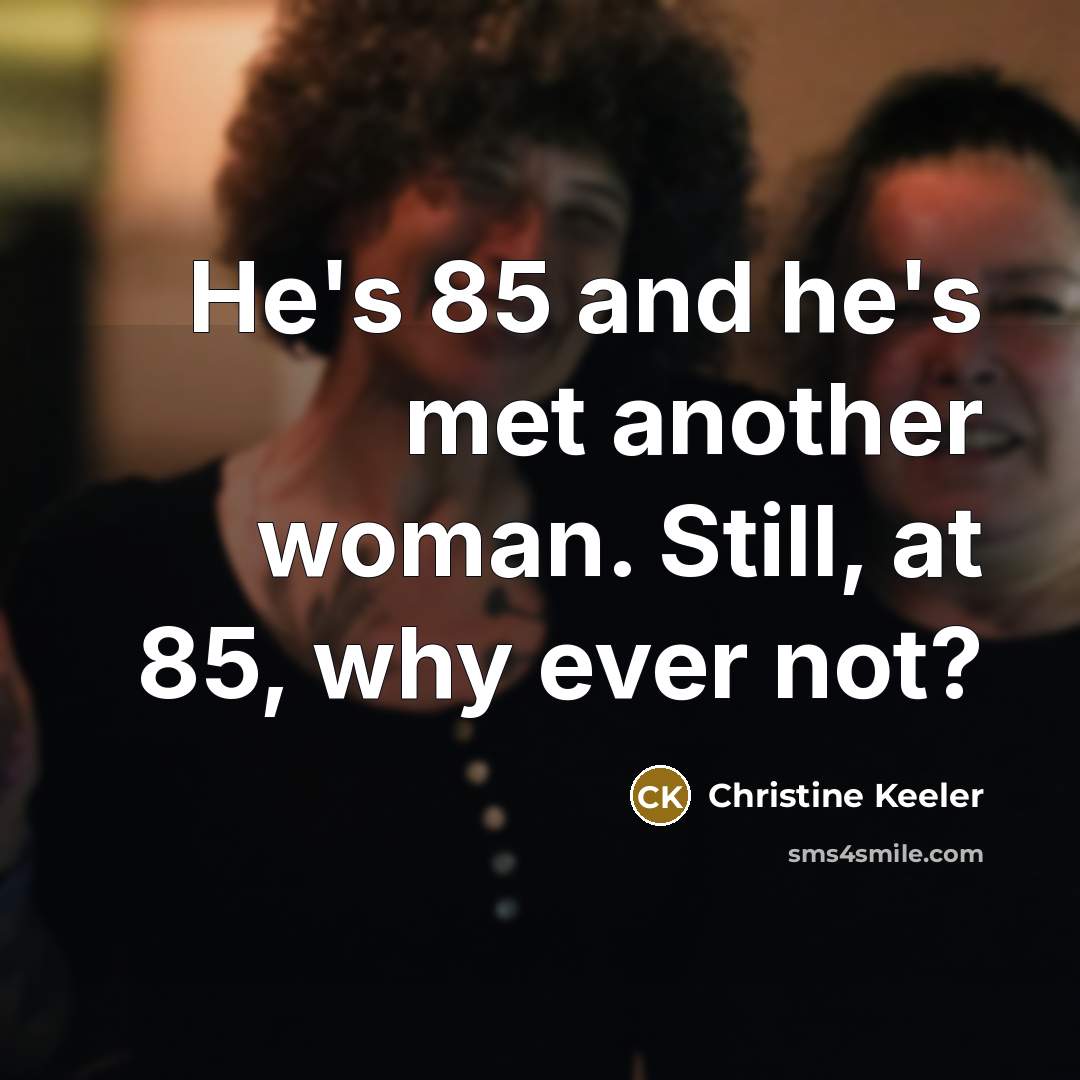 “He's 85 and he's met another woman. Still, at 85,…” quote by Christine Keeler