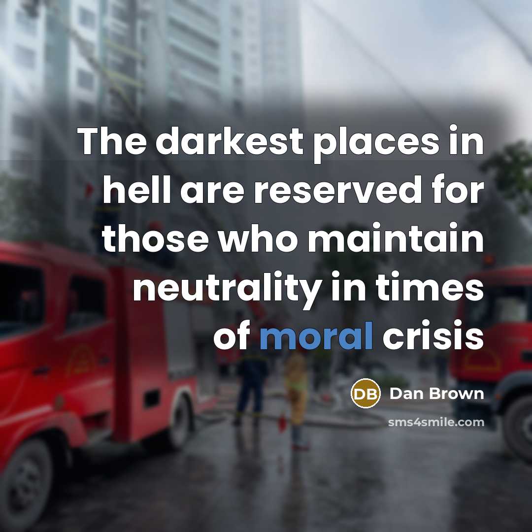 “The darkest places in hell are reserved for those who…” quote by Dan Brown