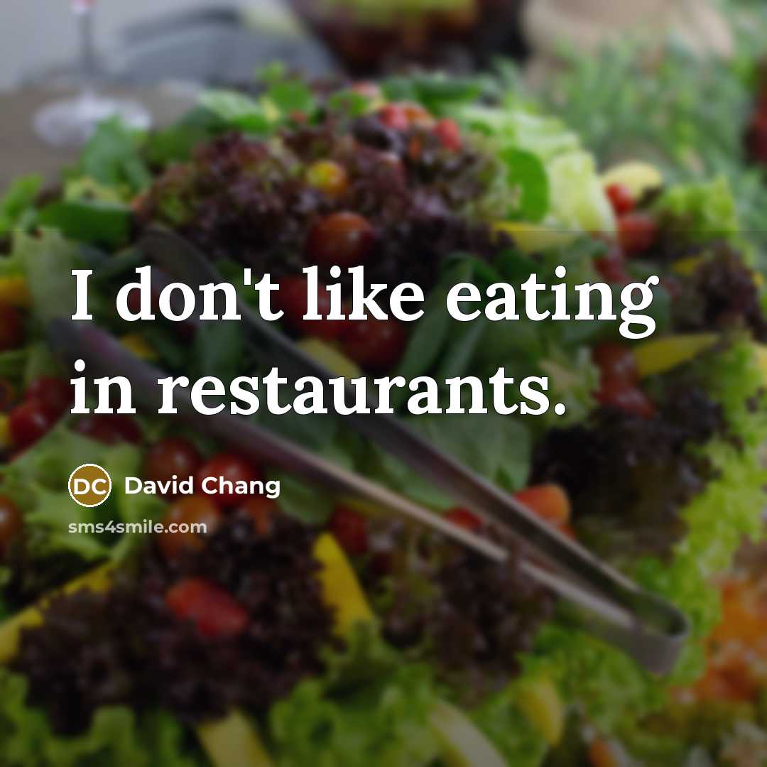 “I don't like eating in restaurants.…” quote by David Chang
