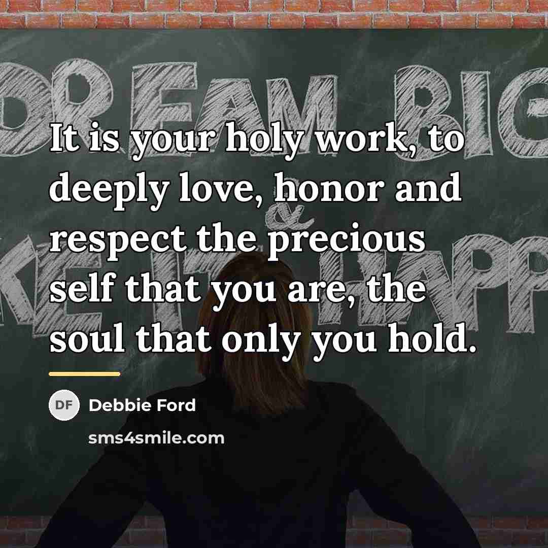 “It is your holy work, to deeply love, honor and…” quote by Debbie Ford