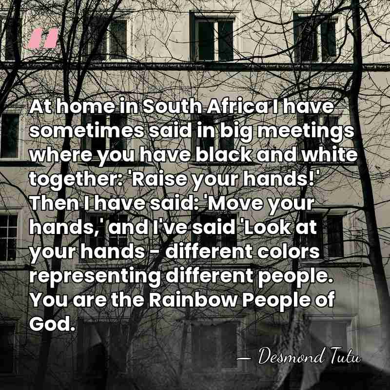 At home in South Africa I have sometimes said in big meetings&hellip; - Desmond Tutu