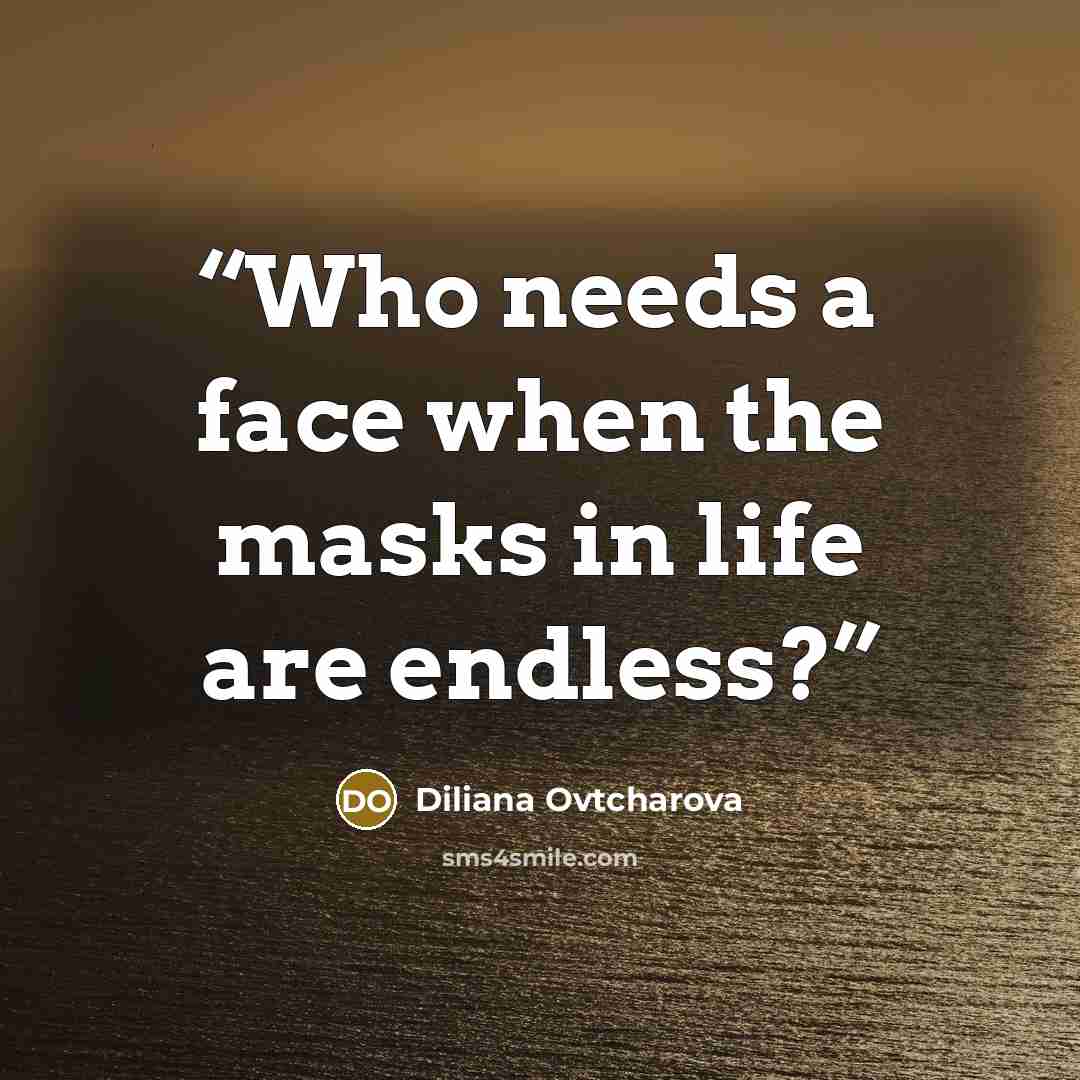 “Who needs a face when the masks in life are endless?” quote by Diliana Ovtcharova