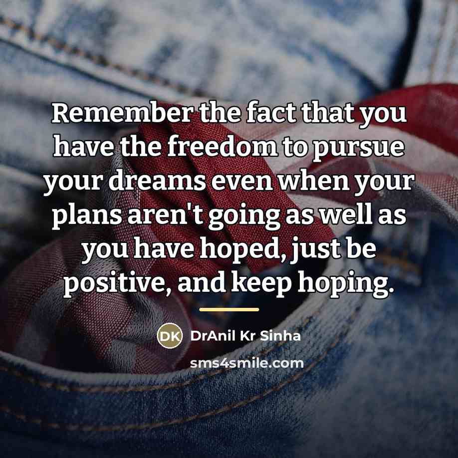 “Remember the fact that you have the freedom to pursue…” quote by DrAnil Kr Sinha