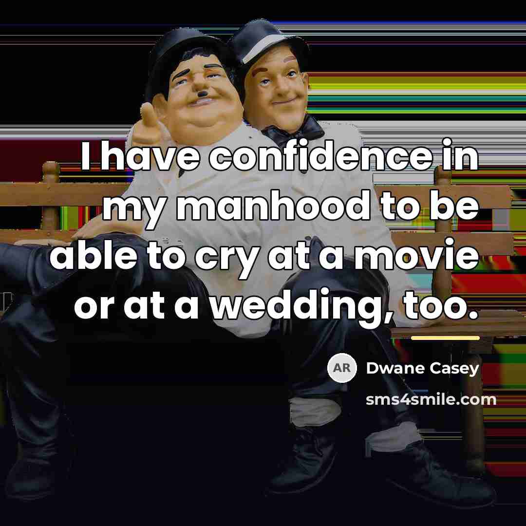“I have confidence in my manhood to be able to…” quote by Dwane Casey