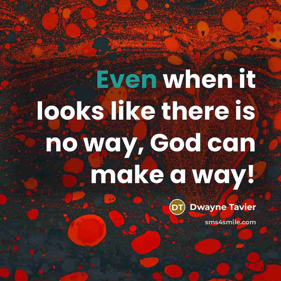“Even when it looks like there is no way, God…” quote by Dwayne Tavier